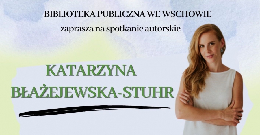 Spotkanie autorskie z Katarzyną Błażejewską-Stuhr - zaprasza Biblioteka we Wschowie
