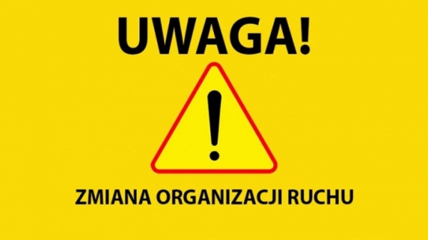 Uwaga! Zmiana organizacji ruchu! 